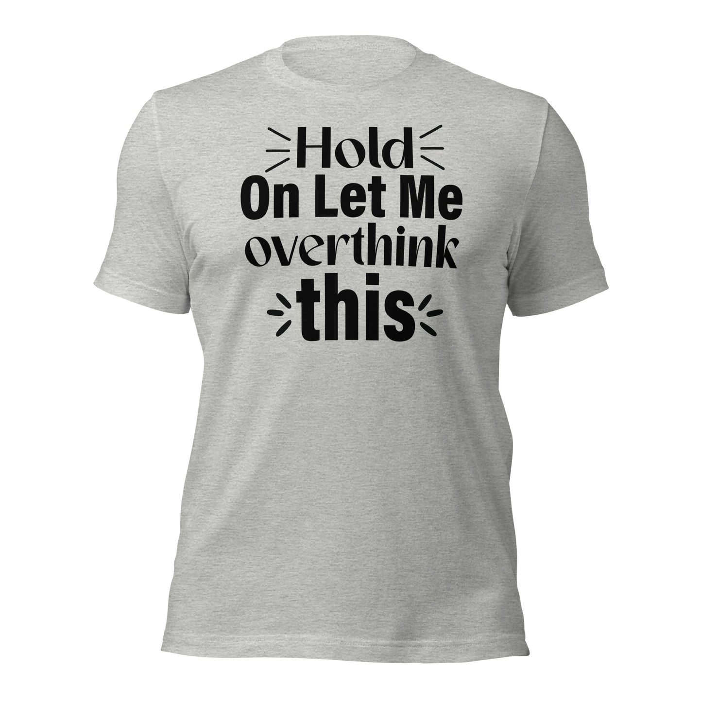Hold On, Let Me Over Think This Quality Cotton Bella Canvas Adult T-Shirt