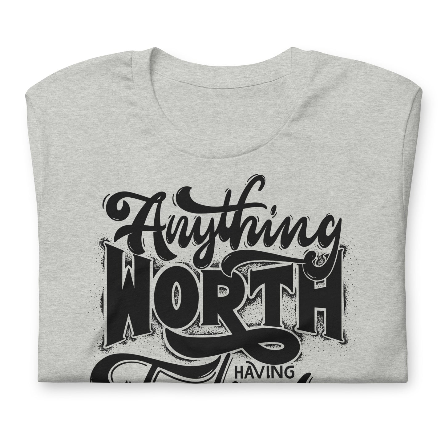 Anything Worth Having Takes Time Quality Cotton Bella Canvas Adult T-Shirt