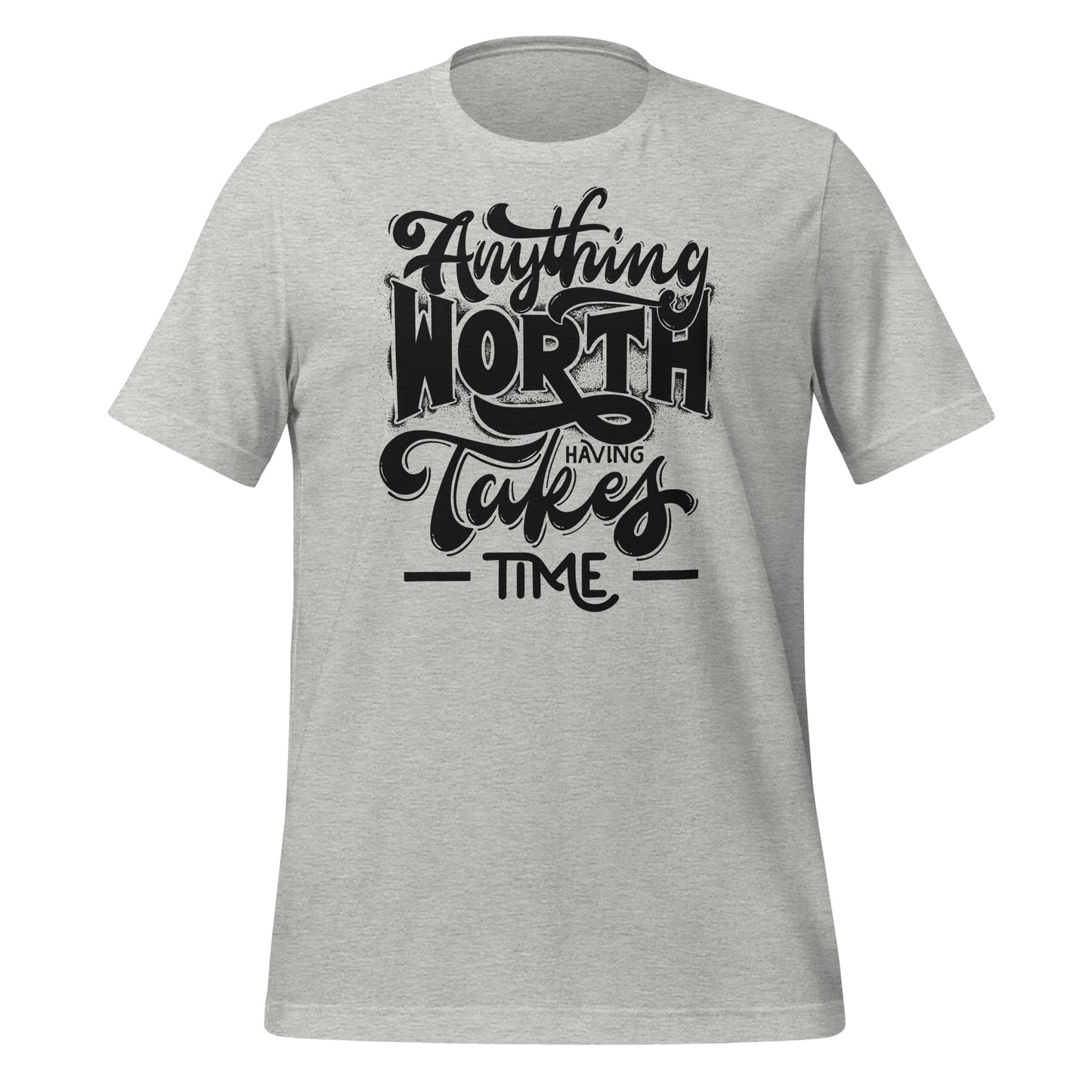 Anything Worth Having Takes Time Quality Cotton Bella Canvas Adult T-Shirt