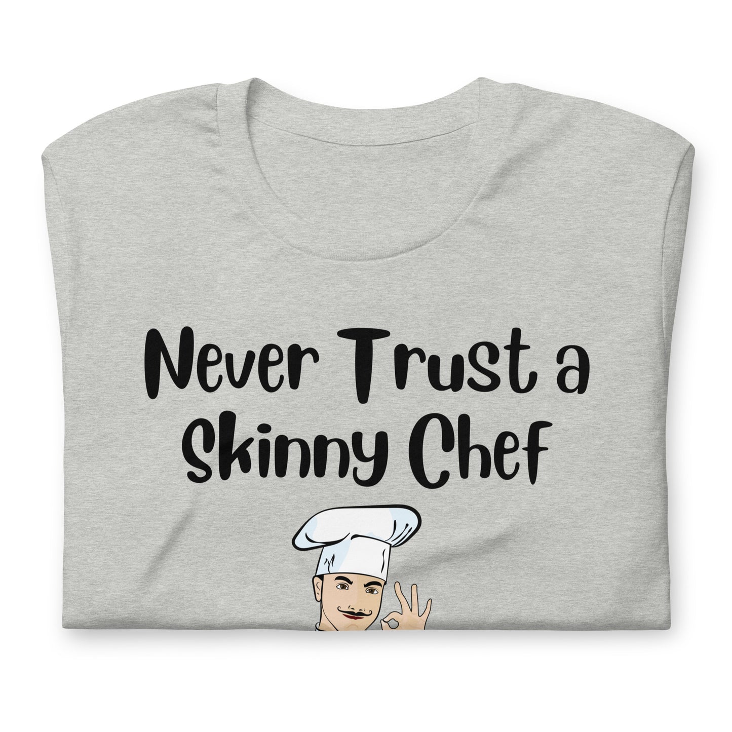 Never Trust a Skinny Chef Quality Cotton Bella Canvas T-Shirt