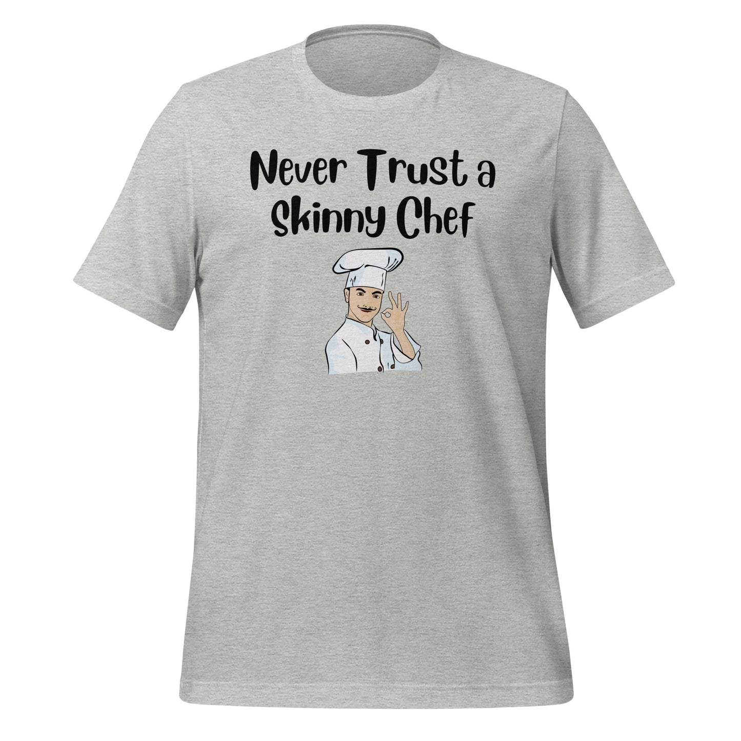 Never Trust a Skinny Chef Quality Cotton Bella Canvas T-Shirt