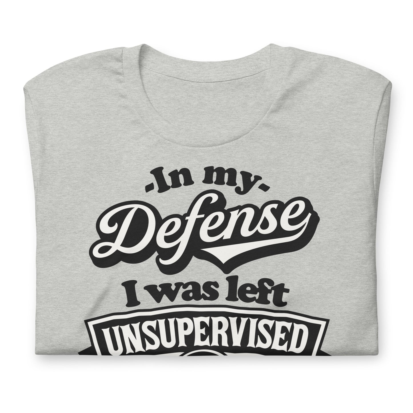 In My Defense I Was Left Unsupervised Bella Canvas Adult T-Shirt