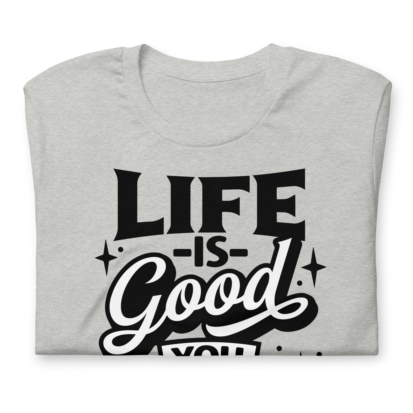 Life is Good, You Should Get One Funny Bella Canvas Adult T-Shirt