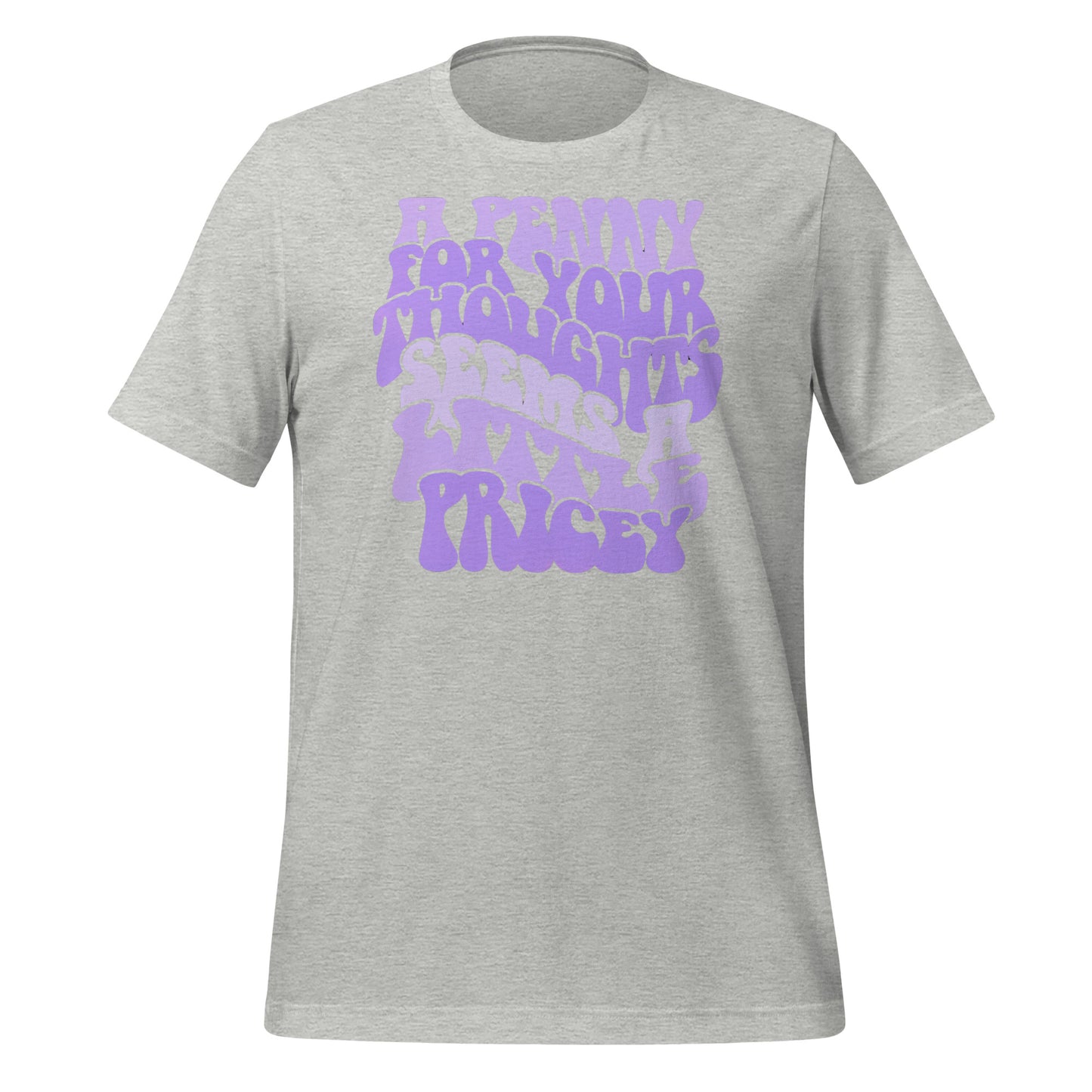 A Penny For Your Thoughts Seems A Little Pricey Funny Bella Canvas Adult T-Shirt