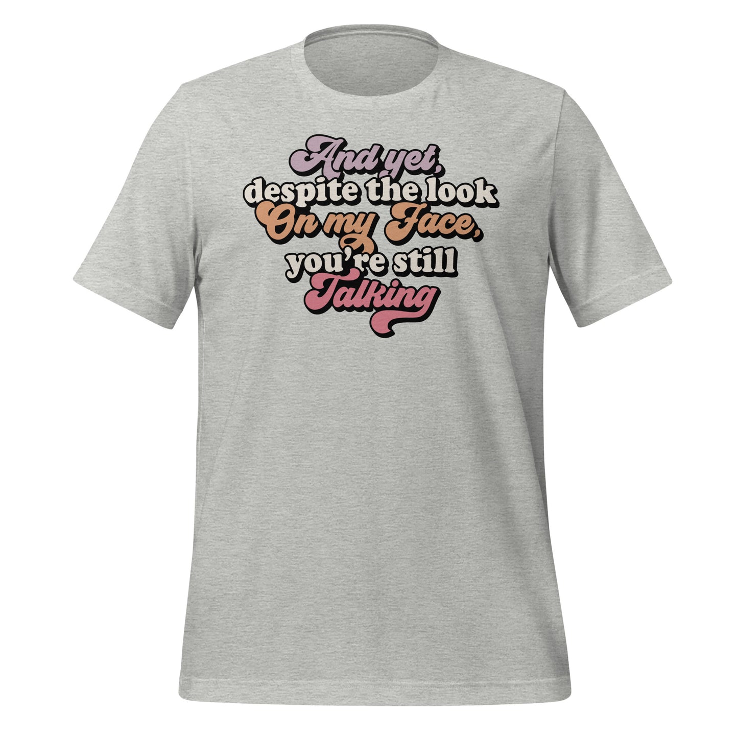 Despite The Look On My Face, You're Still Talking Funny Bella Canvas Adult T-Shirt
