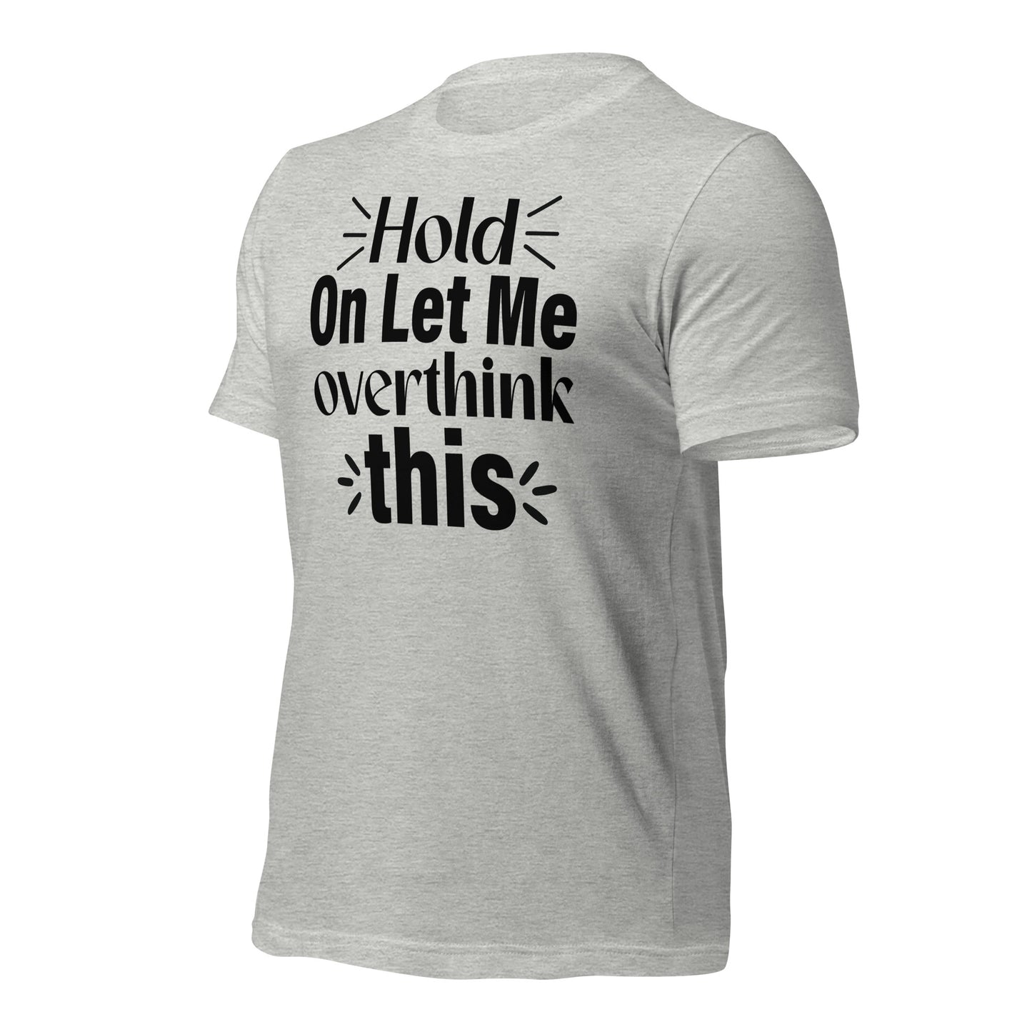 Hold On, Let Me Over Think This Quality Cotton Bella Canvas Adult T-Shirt