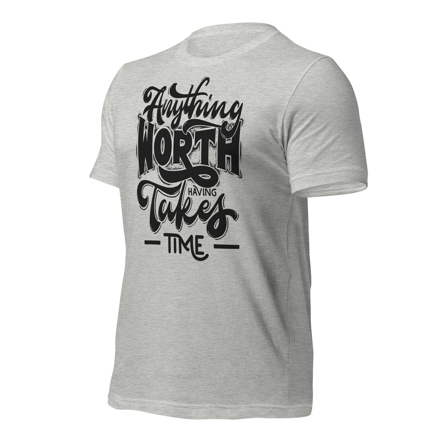 Anything Worth Having Takes Time Quality Cotton Bella Canvas Adult T-Shirt