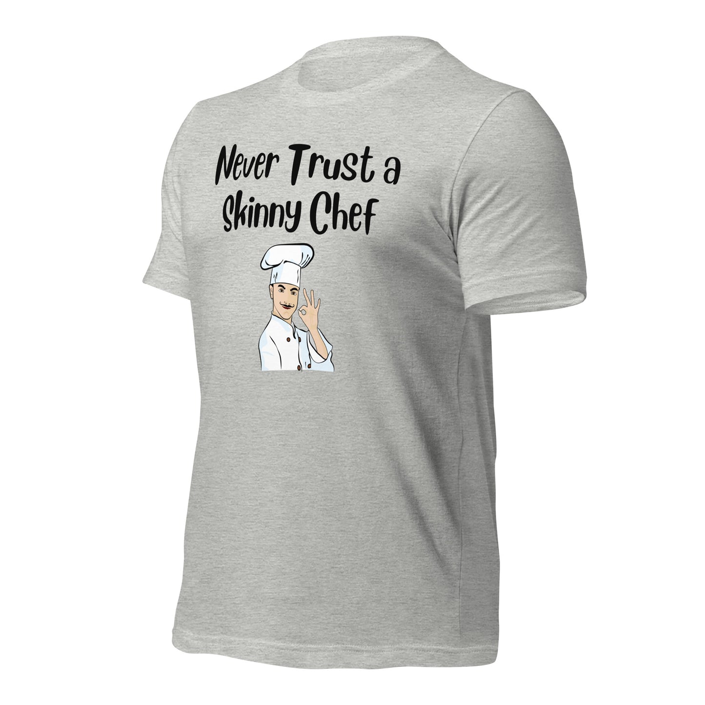 Never Trust a Skinny Chef Quality Cotton Bella Canvas T-Shirt