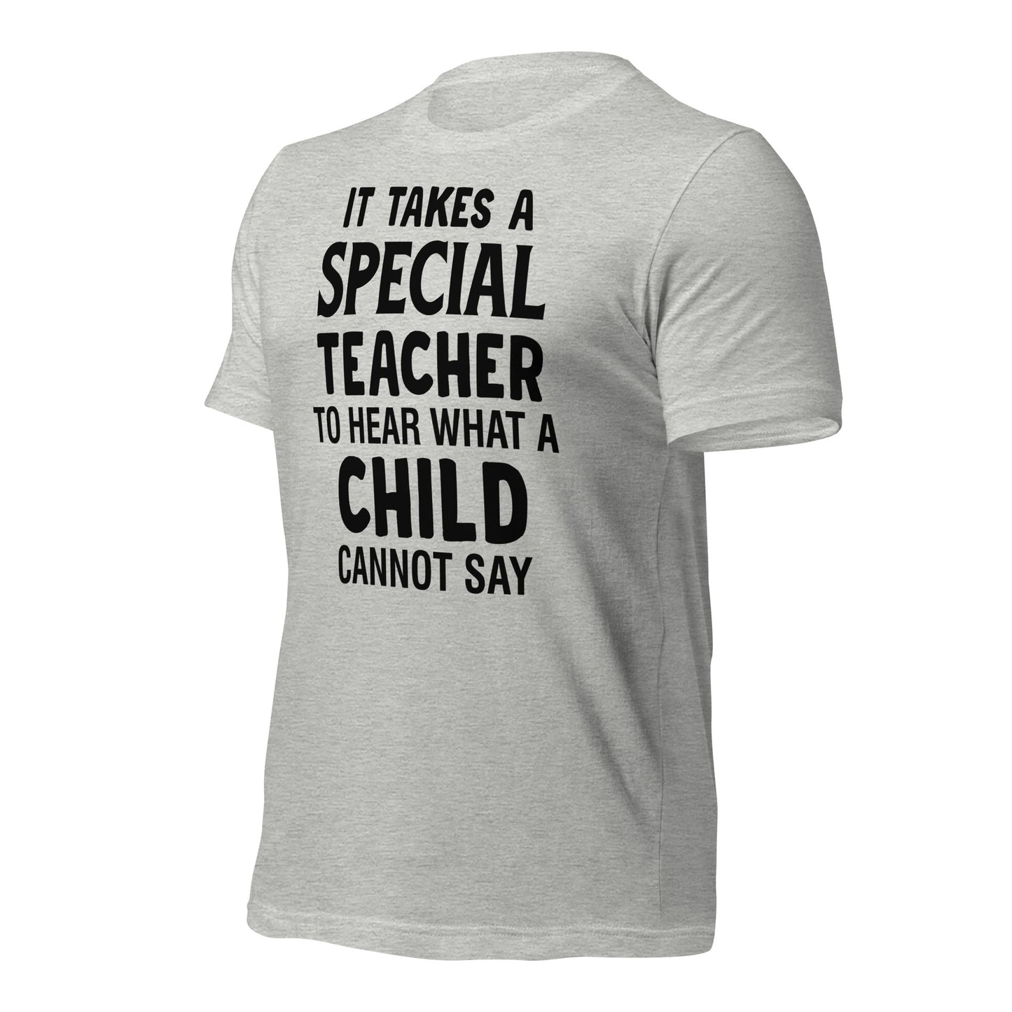 It Takes a Special Teacher to Hear What a Child Cannot Say Bella Canvas Unisex T-Shirt