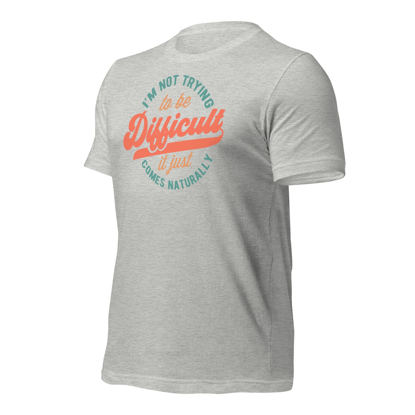 I'm Not Trying to be Difficult It Just Comes Naturally Bella Canvas Adult T-Shirt