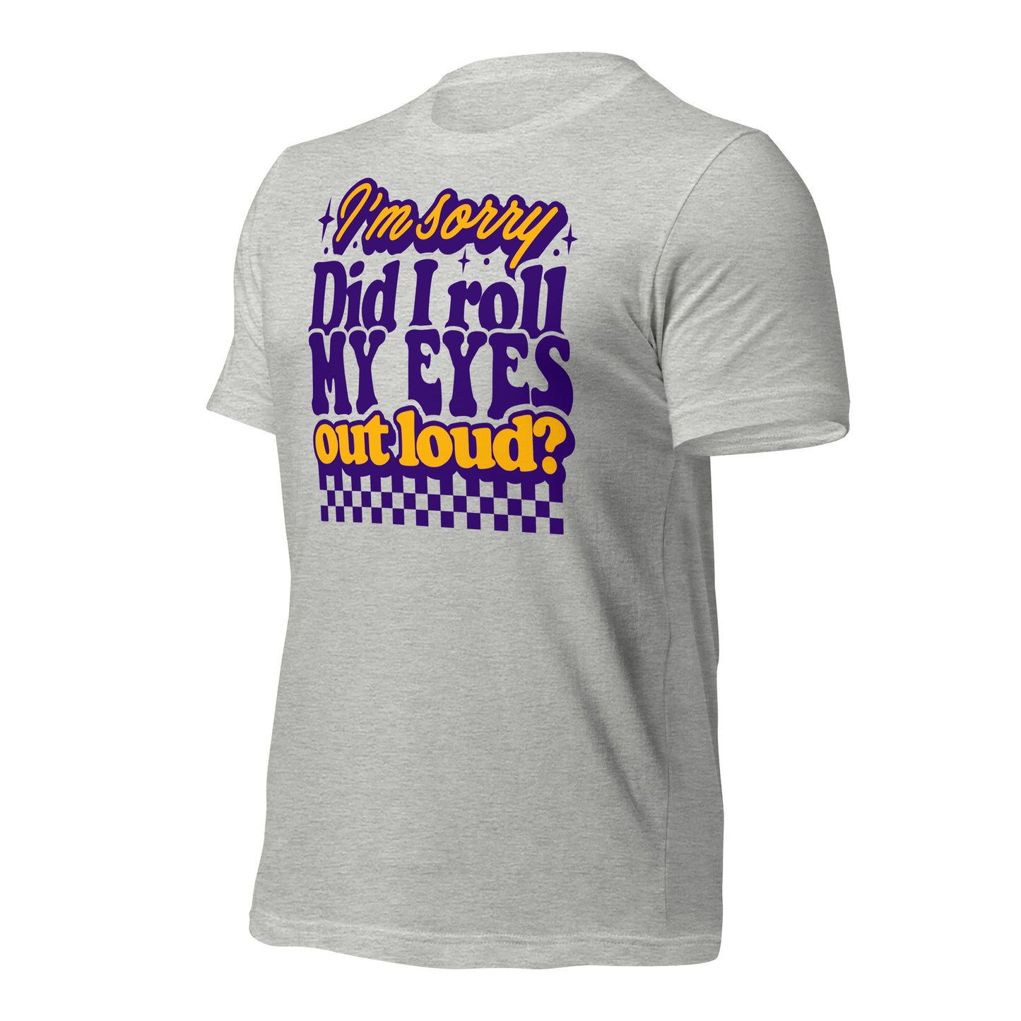 I'm Sorry, Did I Roll My Eyes Out Loud Bella Canvas Adult T-Shirt
