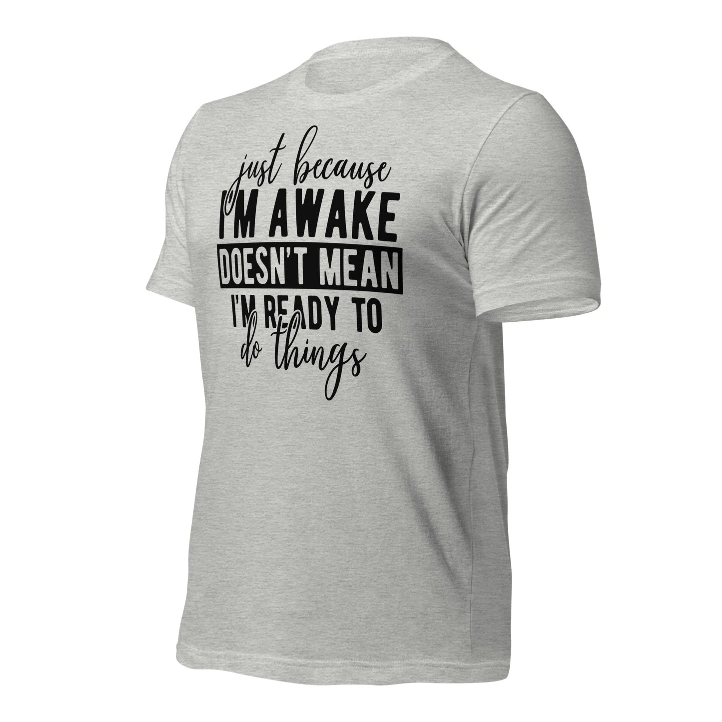 Just Because I'm Awake Doesn't Mean I'm Ready to Do Things Bella Canvas Adult T-Shirt