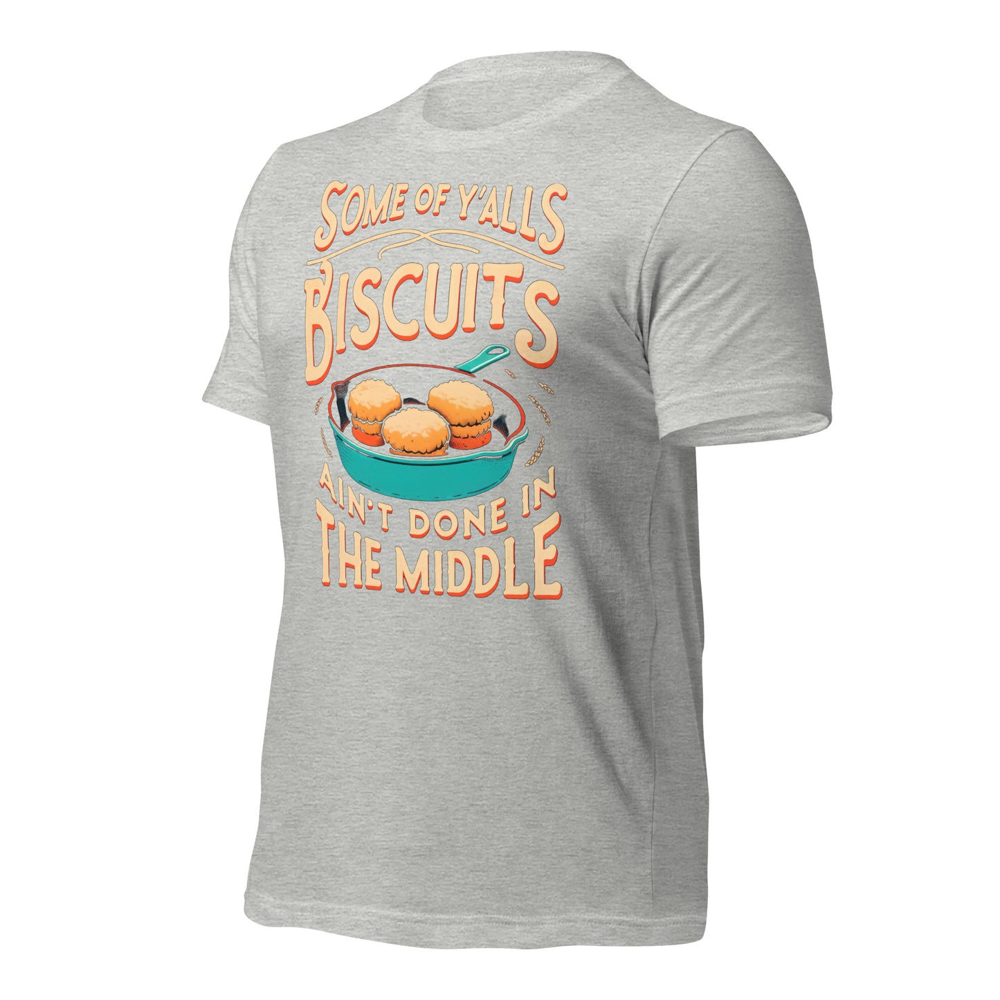 Some of Y'alls Biscuits Ain't Done in the Middle Bella Canvas Adult T-Shirt