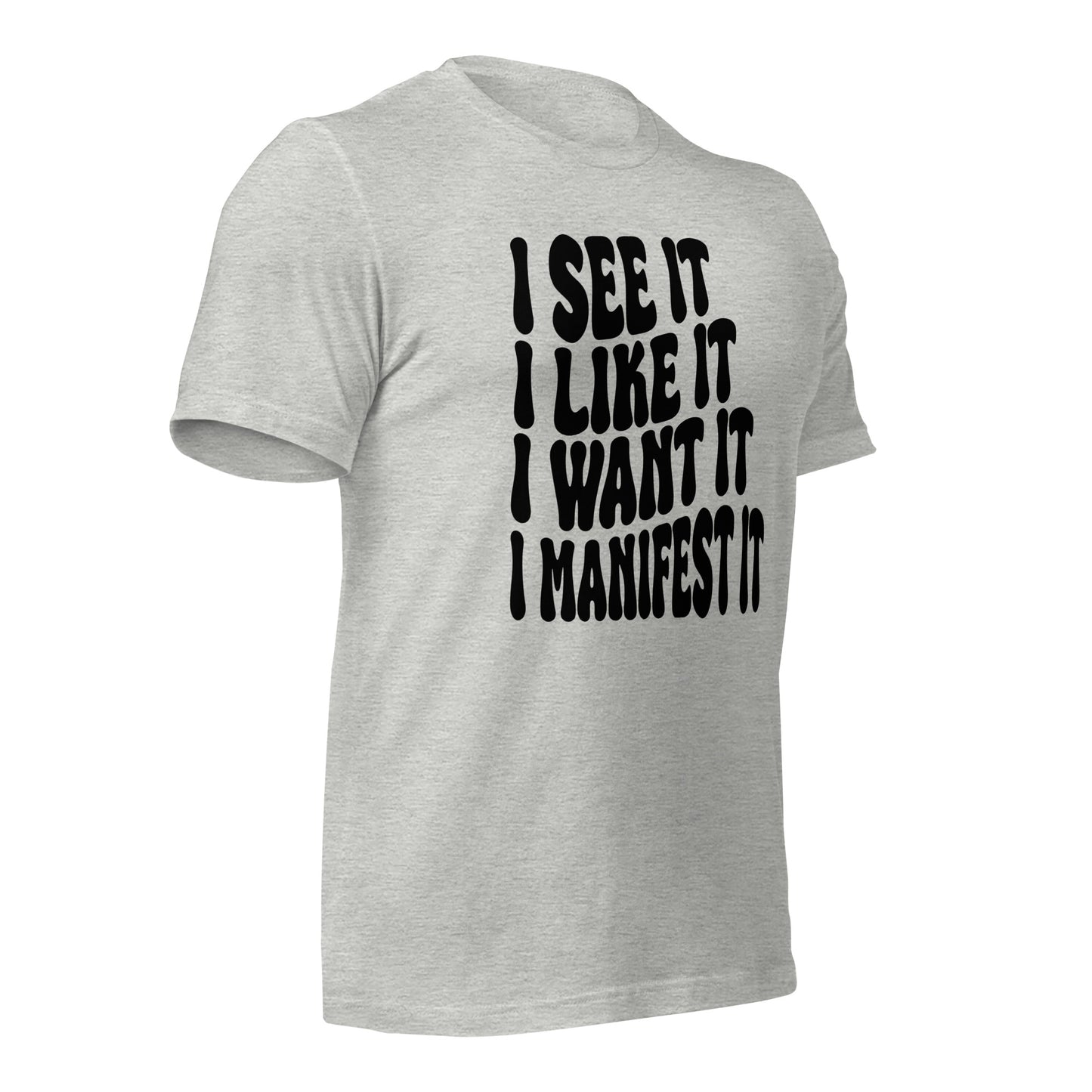 I See It, Like It, Want It, Manifest It Quality Cotton Bella Canvas Adult T-Shirt