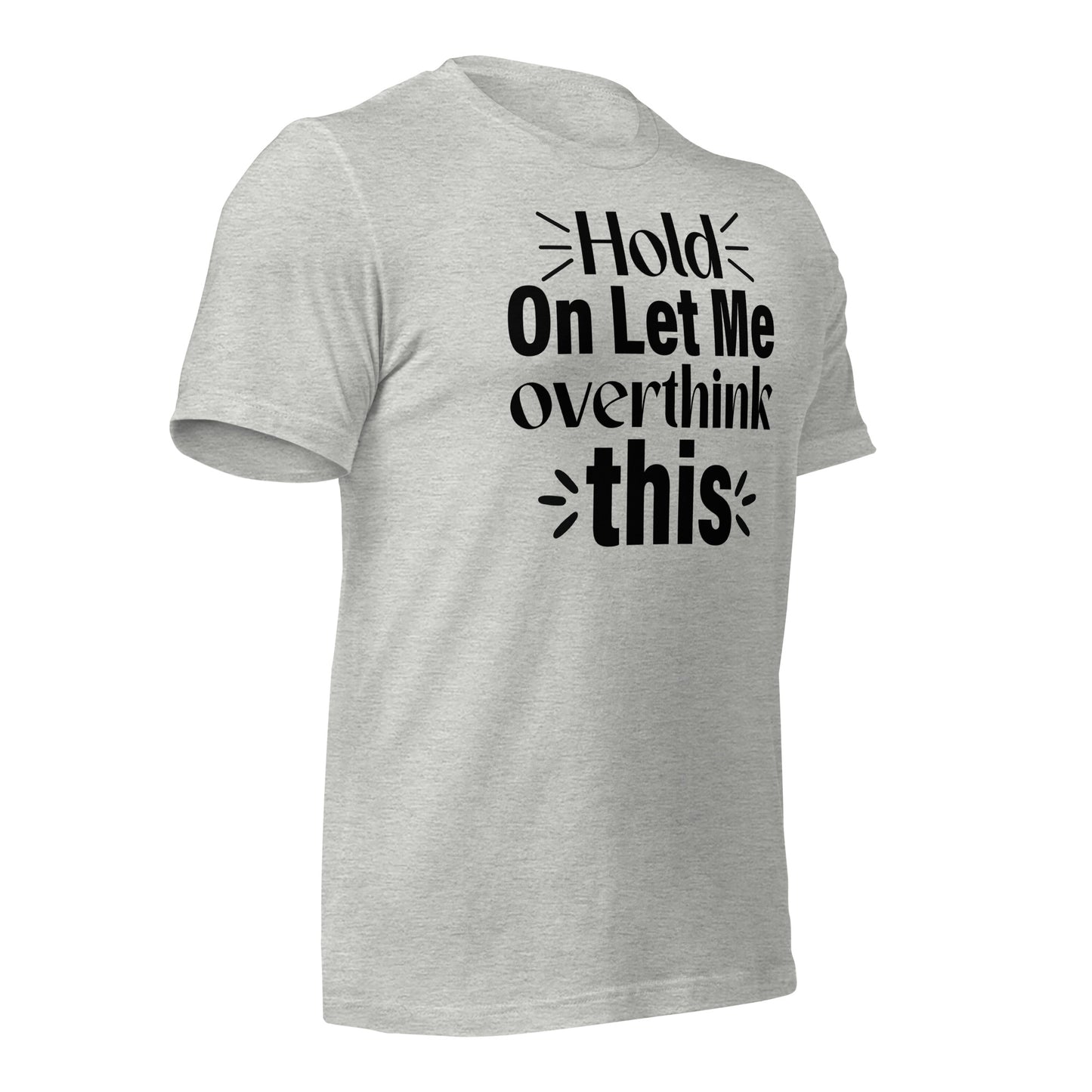 Hold On, Let Me Over Think This Quality Cotton Bella Canvas Adult T-Shirt
