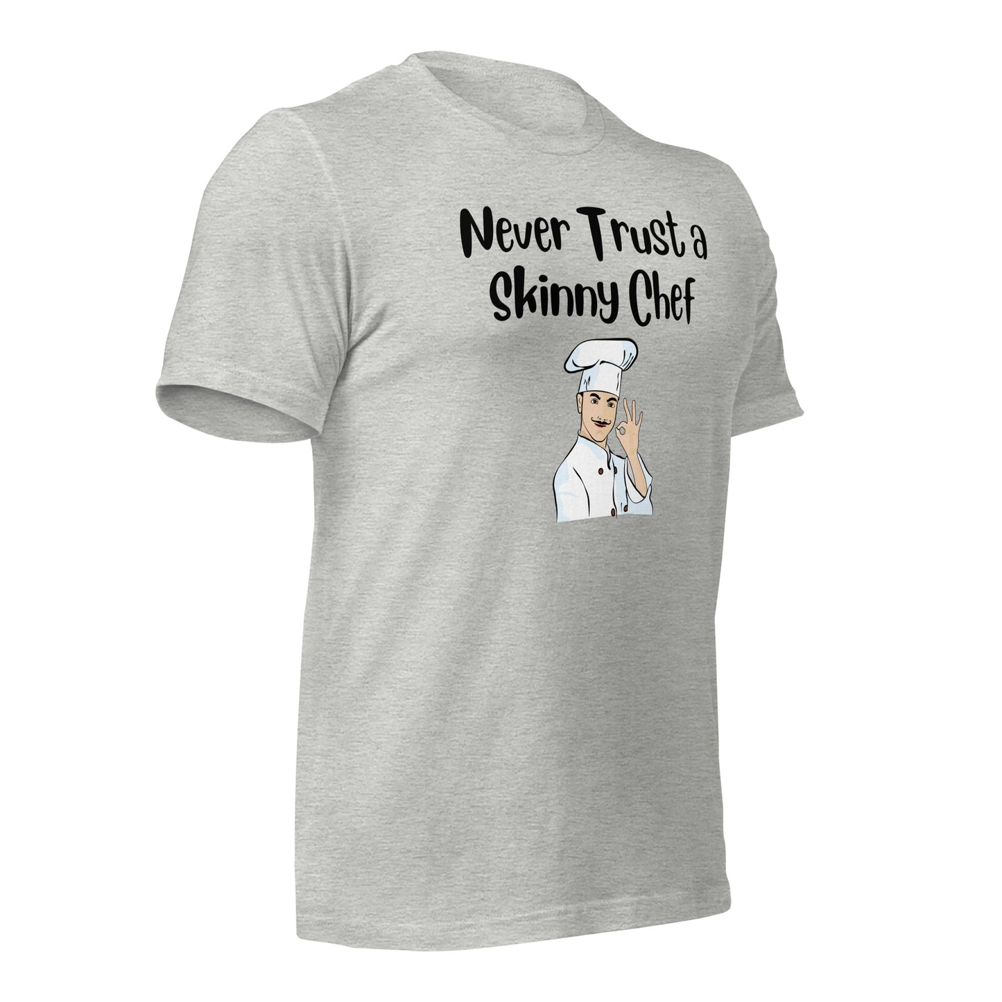 Never Trust a Skinny Chef Quality Cotton Bella Canvas T-Shirt