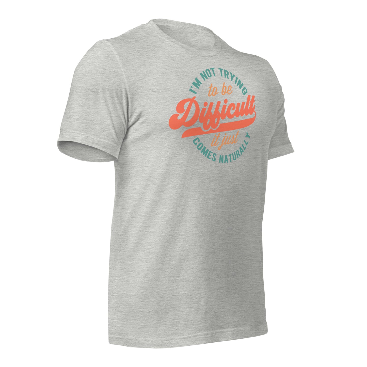 I'm Not Trying to be Difficult It Just Comes Naturally Bella Canvas Adult T-Shirt