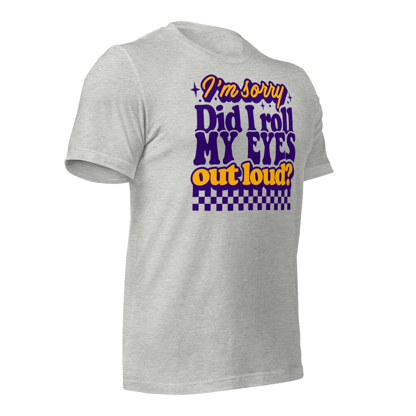 I'm Sorry, Did I Roll My Eyes Out Loud Bella Canvas Adult T-Shirt