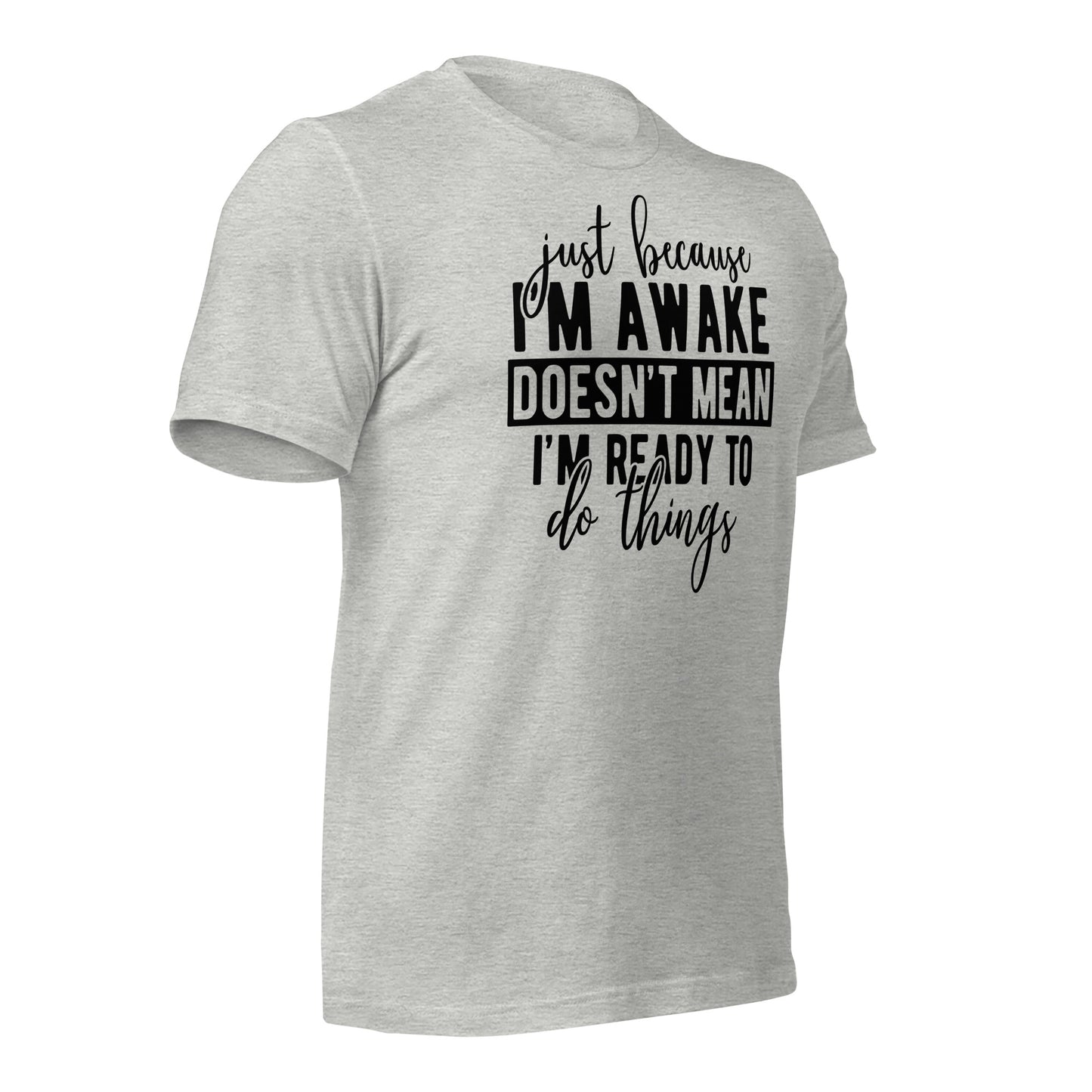 Just Because I'm Awake Doesn't Mean I'm Ready to Do Things Bella Canvas Adult T-Shirt