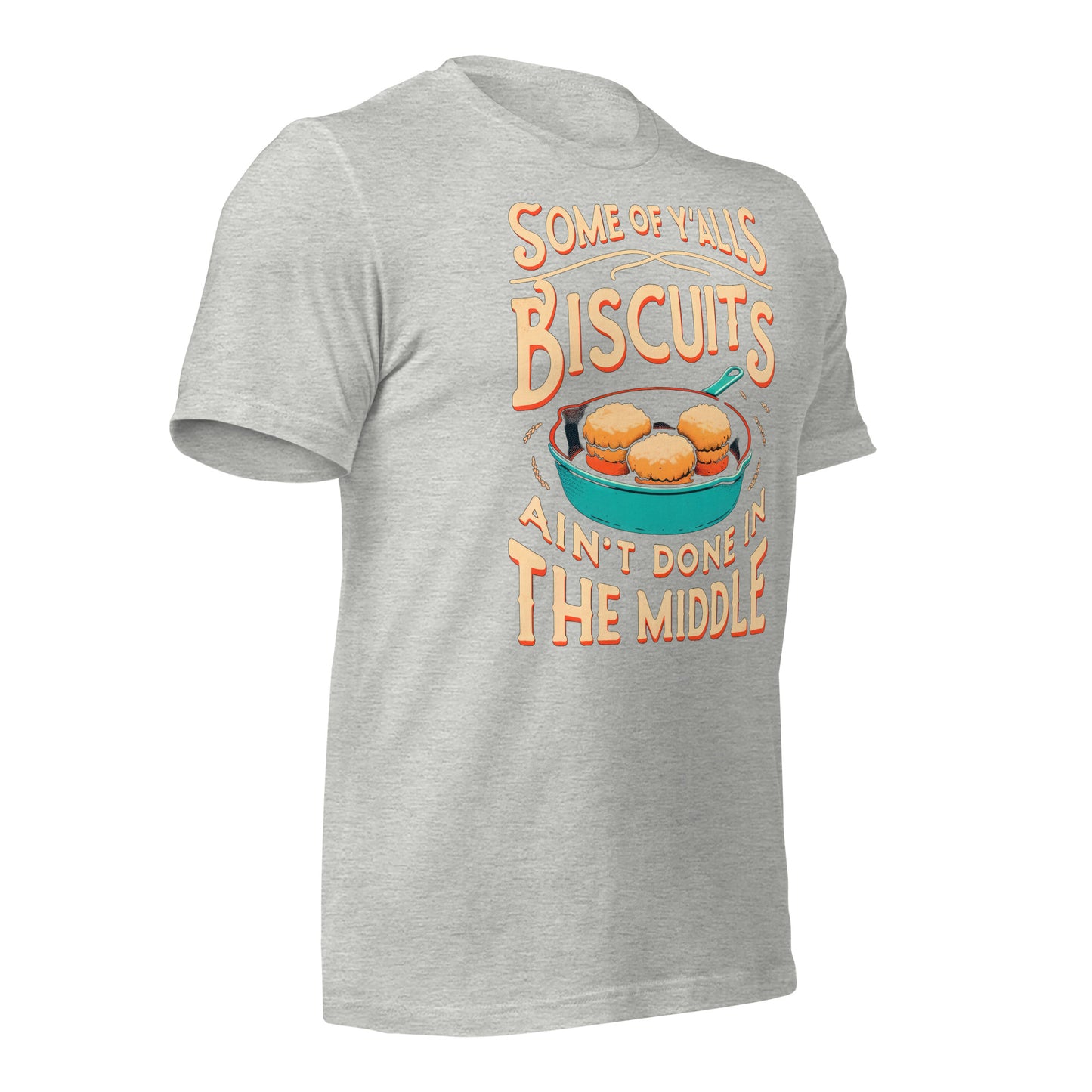 Some of Y'alls Biscuits Ain't Done in the Middle Bella Canvas Adult T-Shirt