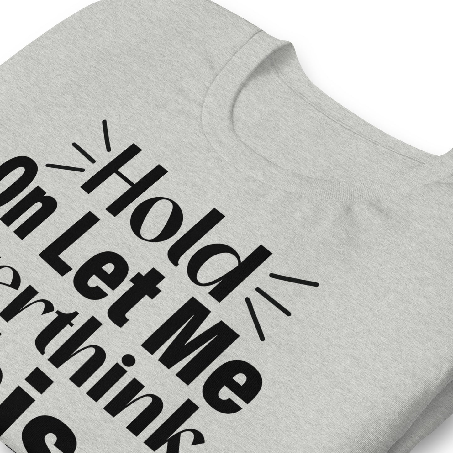 Hold On, Let Me Over Think This Quality Cotton Bella Canvas Adult T-Shirt
