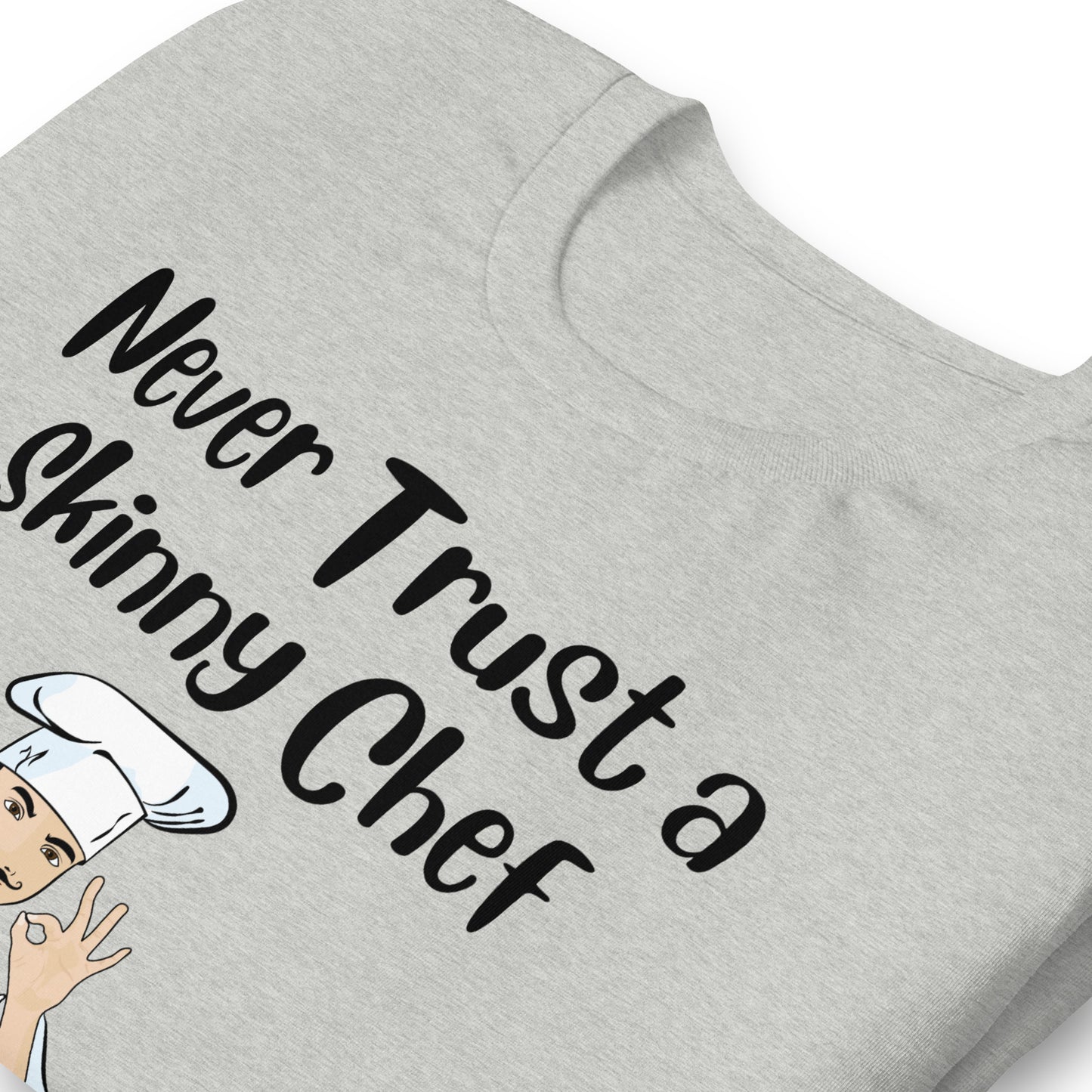 Never Trust a Skinny Chef Quality Cotton Bella Canvas T-Shirt