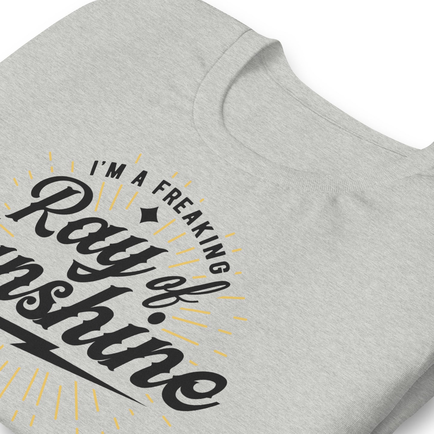 I'm a Freaking Ray of Sunshine Bella Canvas Unisex T-Shirt
