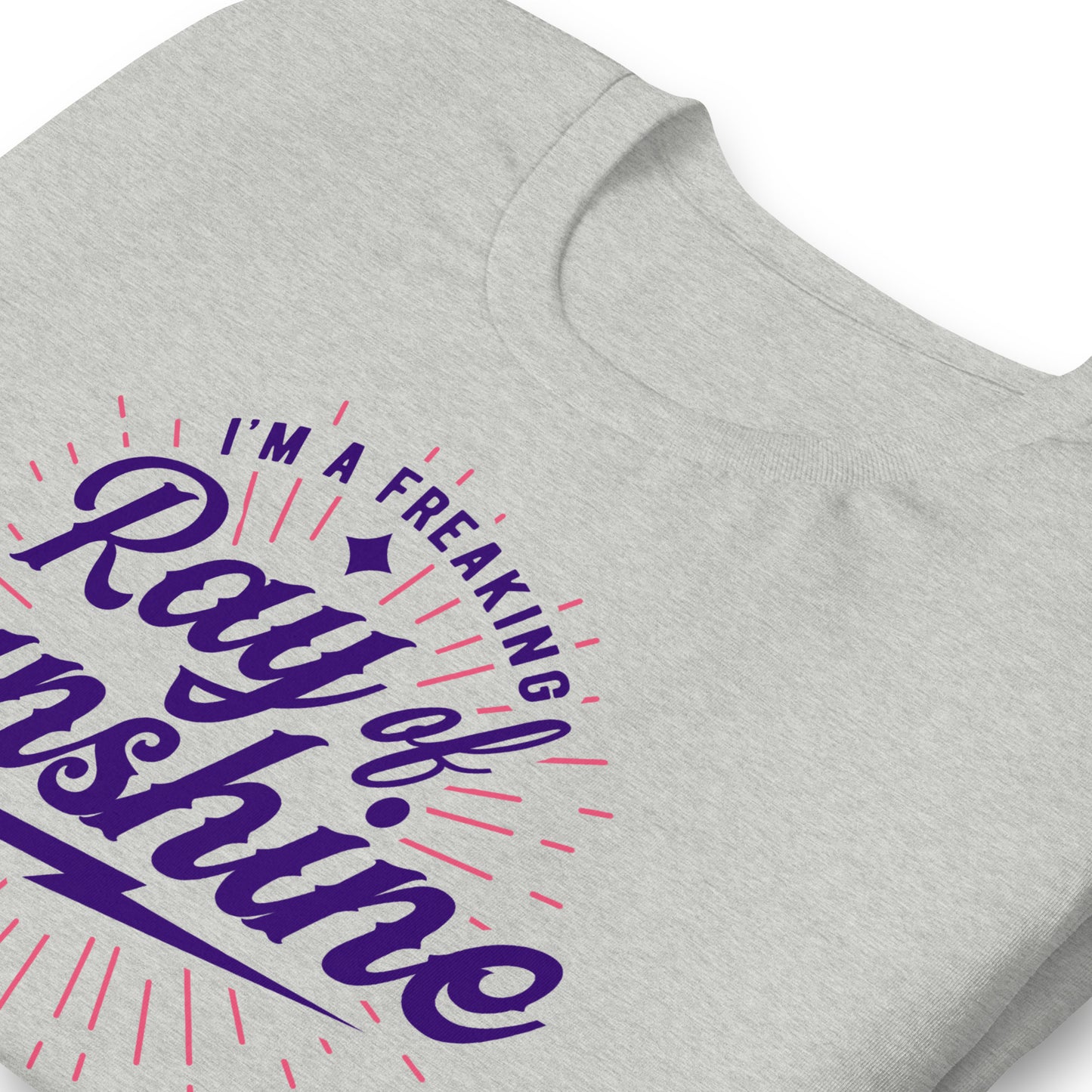 I'm a Freaking Ray of Sunshine Bella Canvas Unisex T-Shirt
