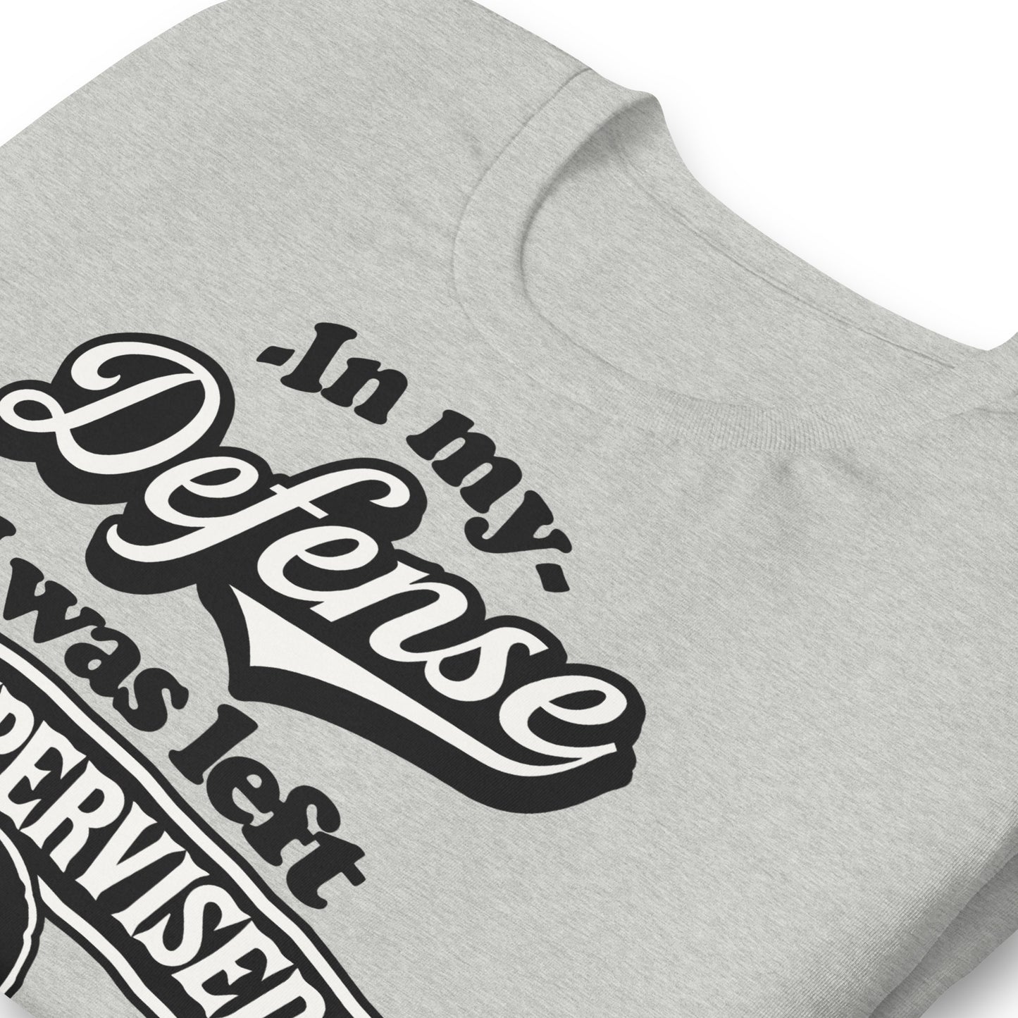 In My Defense I Was Left Unsupervised Bella Canvas Adult T-Shirt