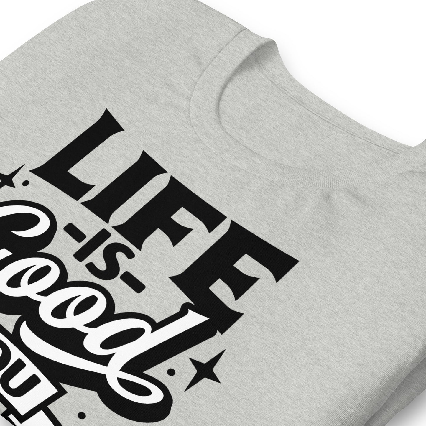 Life is Good, You Should Get One Funny Bella Canvas Adult T-Shirt