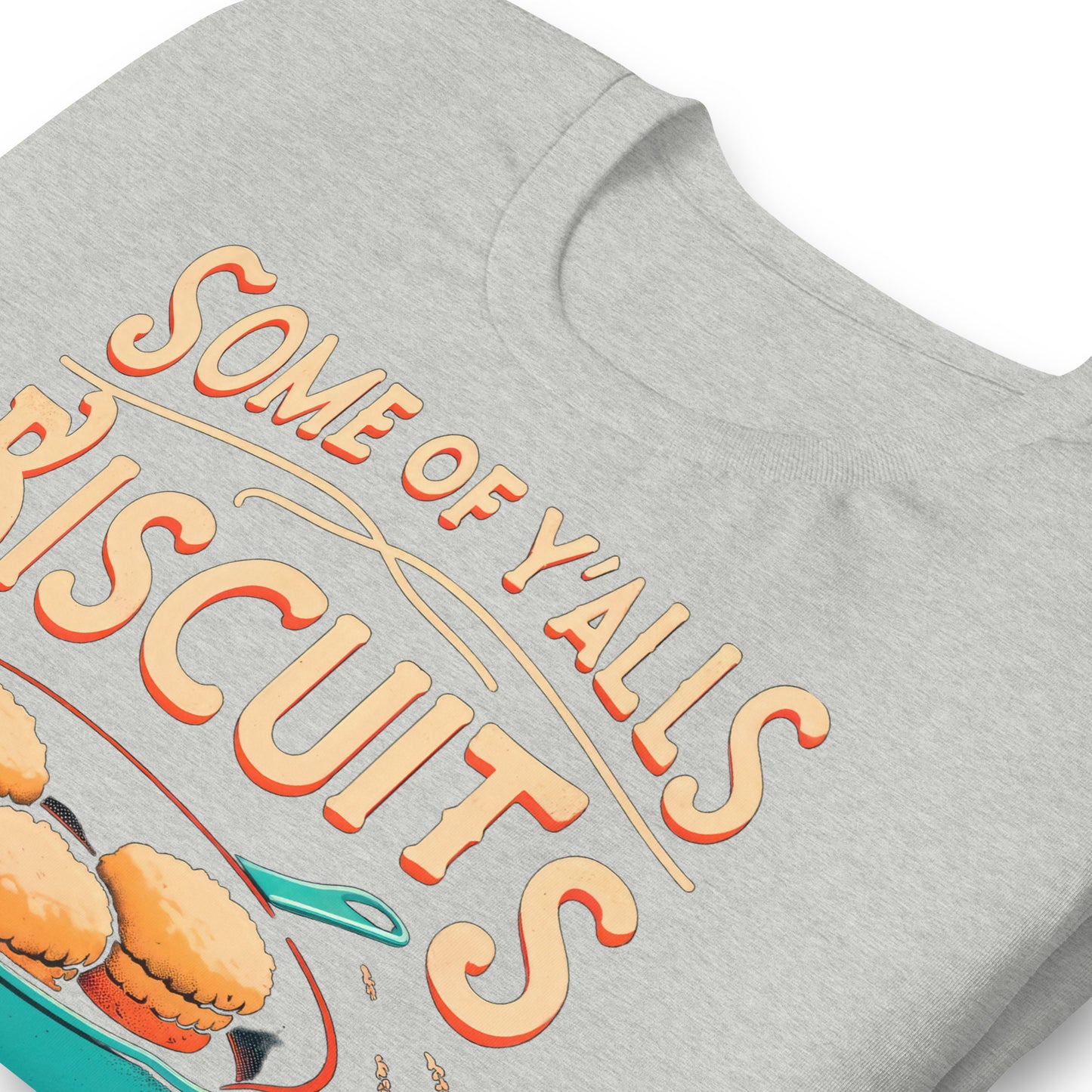 Some of Y'alls Biscuits Ain't Done in the Middle Bella Canvas Adult T-Shirt