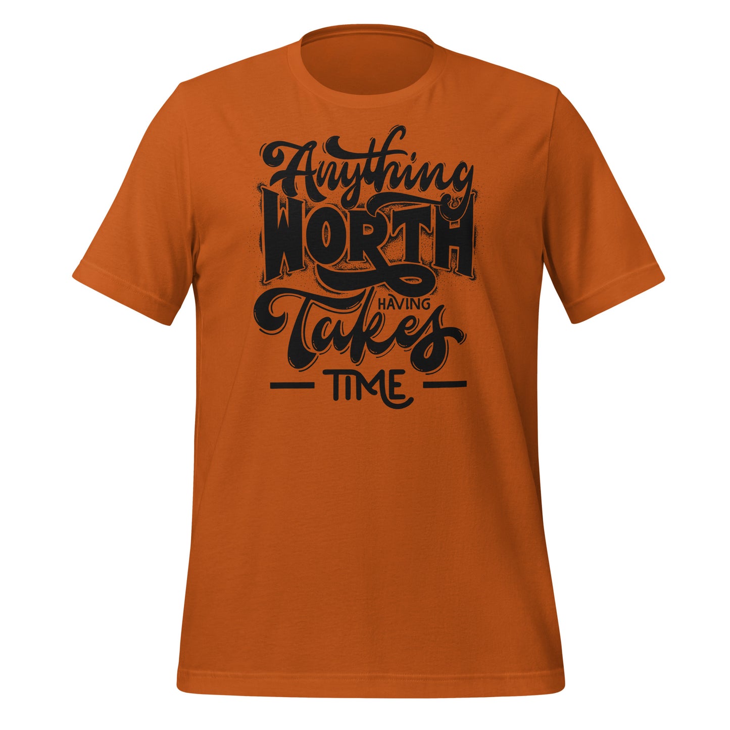 Anything Worth Having Takes Time Quality Cotton Bella Canvas Adult T-Shirt