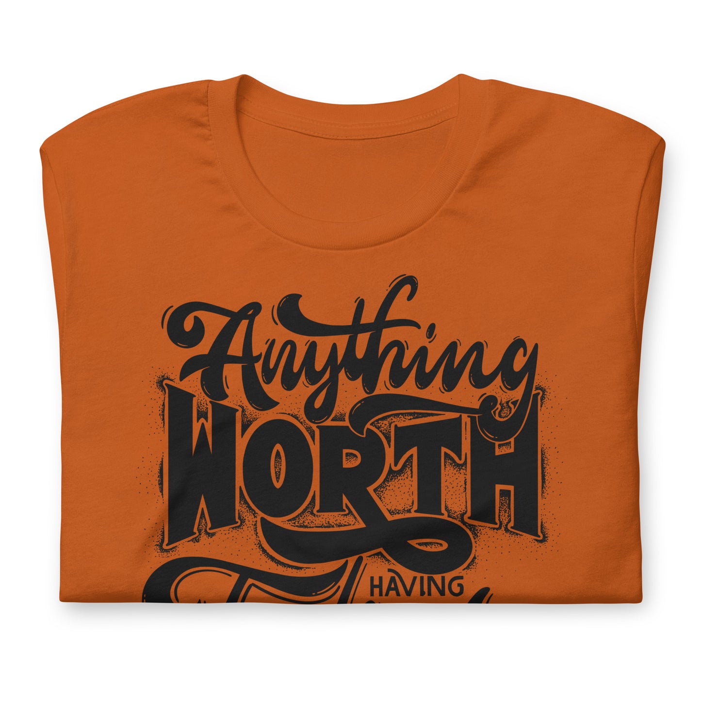Anything Worth Having Takes Time Quality Cotton Bella Canvas Adult T-Shirt