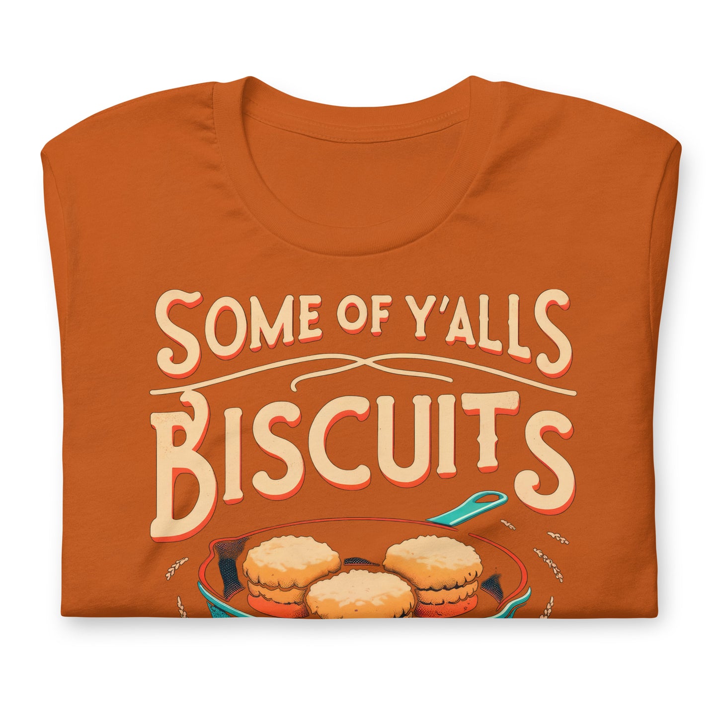 Some of Y'alls Biscuits Ain't Done in the Middle Bella Canvas Adult T-Shirt