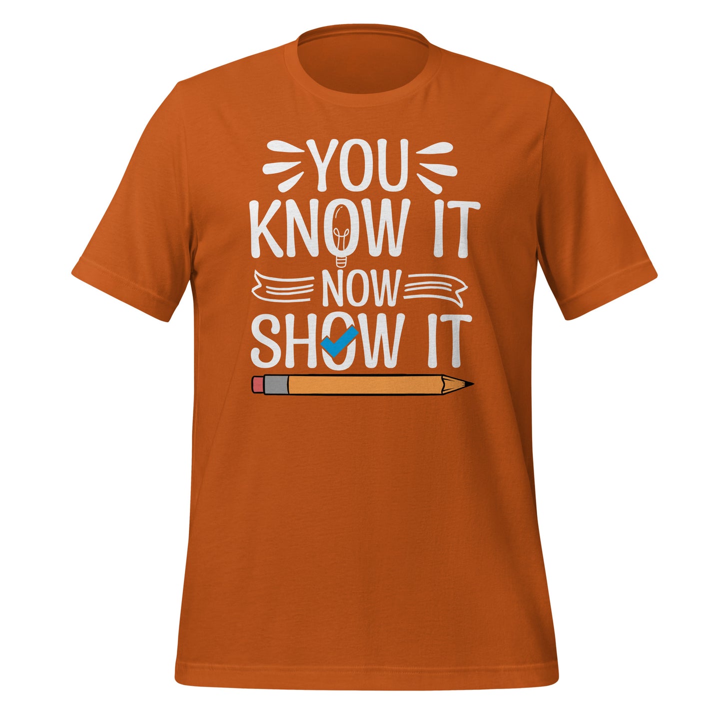 You Know It Now Show It Teacher's Test Day Bella Canvas Adult T-Shirt