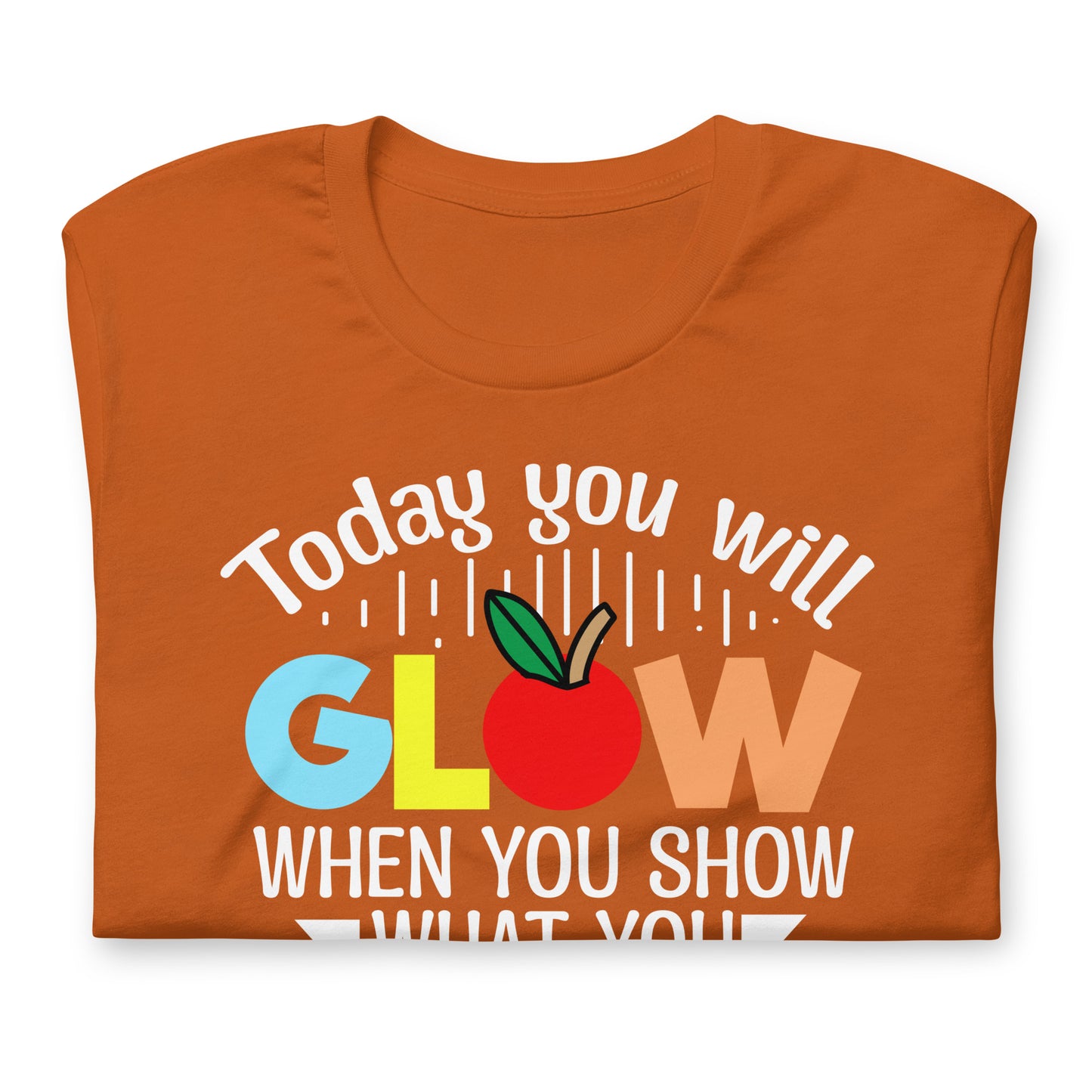Today You Will Glow When You Show What You Know Teacher's Bella Canvas Adult T-Shirt