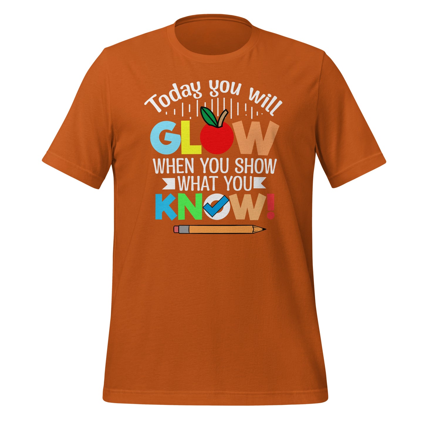 Today You Will Glow When You Show What You Know Teacher's Bella Canvas Adult T-Shirt