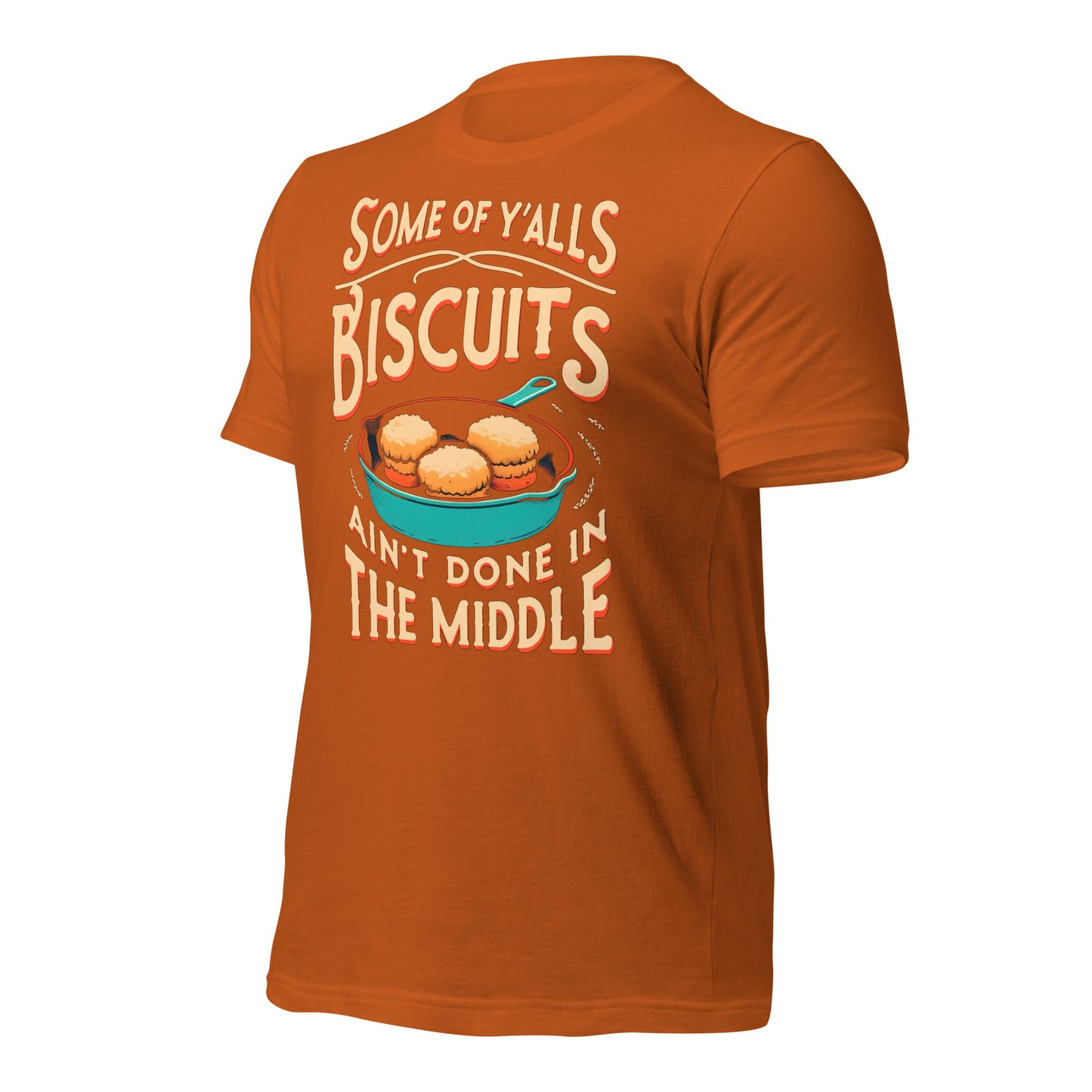 Some of Y'alls Biscuits Ain't Done in the Middle Bella Canvas Adult T-Shirt