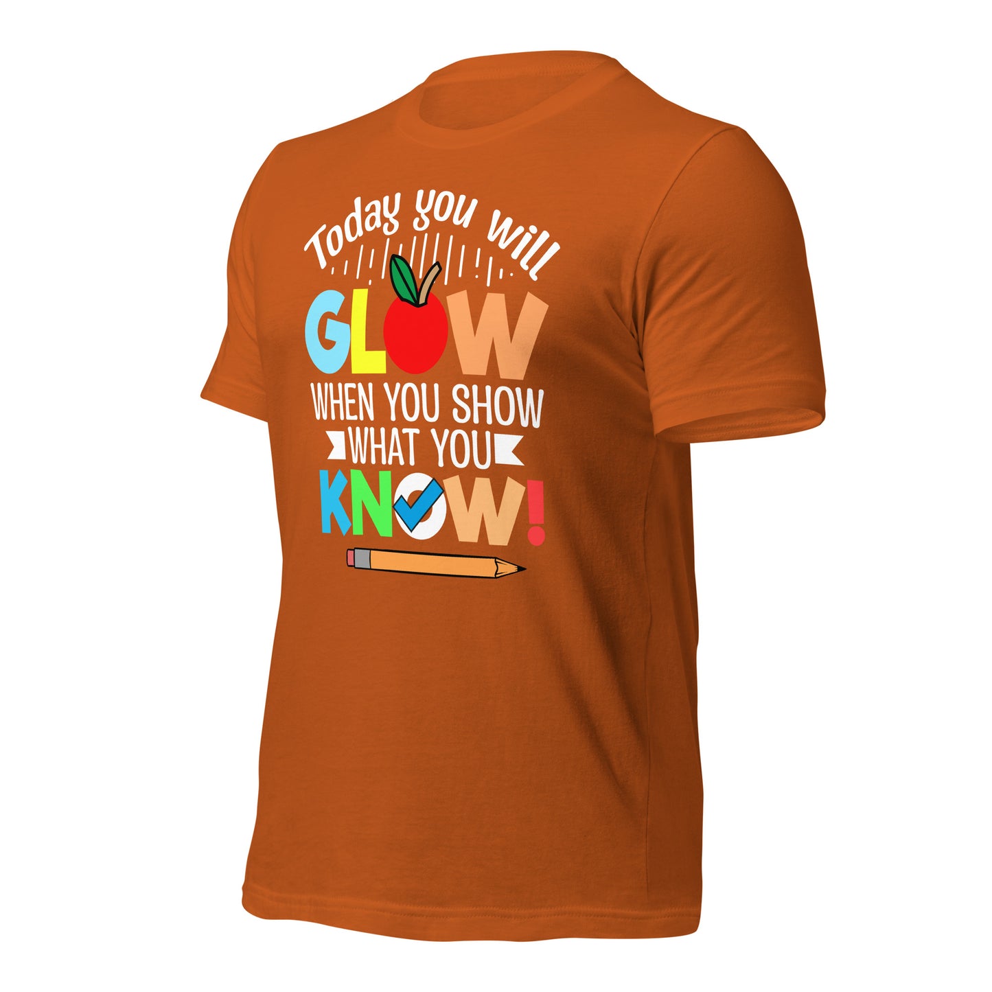 Today You Will Glow When You Show What You Know Teacher's Bella Canvas Adult T-Shirt