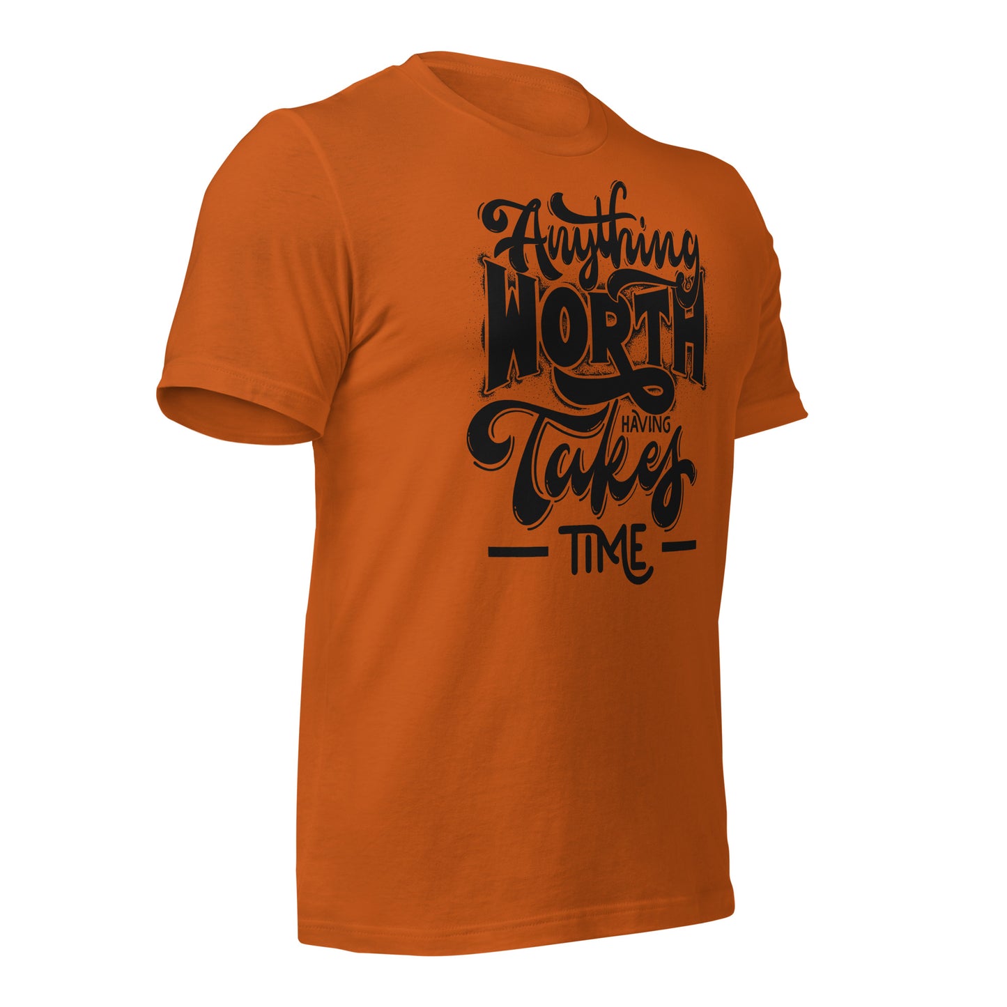 Anything Worth Having Takes Time Quality Cotton Bella Canvas Adult T-Shirt