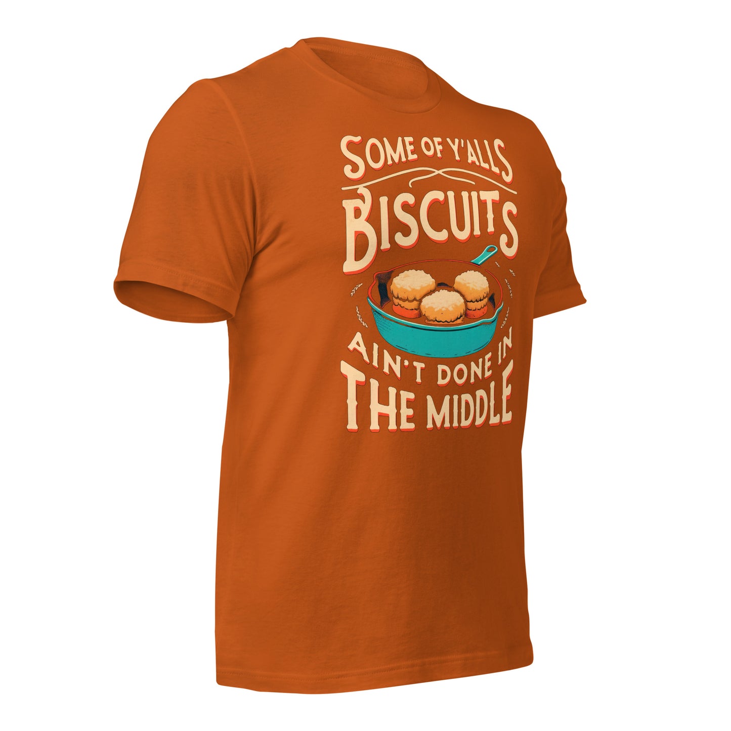 Some of Y'alls Biscuits Ain't Done in the Middle Bella Canvas Adult T-Shirt