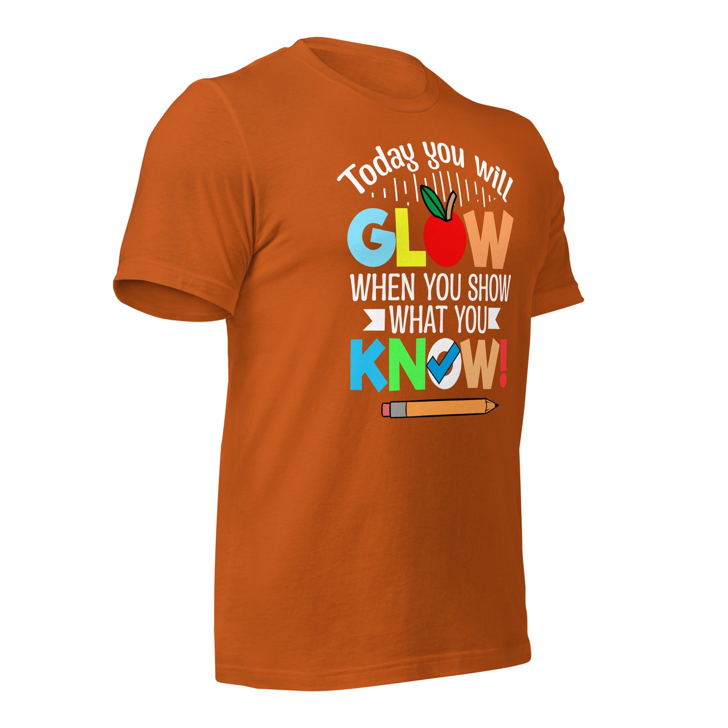 Today You Will Glow When You Show What You Know Teacher's Bella Canvas Adult T-Shirt