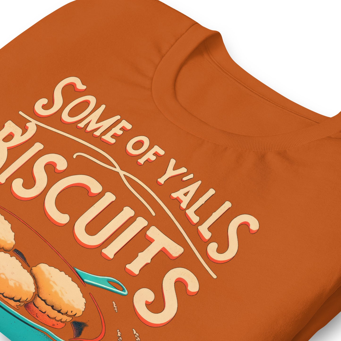 Some of Y'alls Biscuits Ain't Done in the Middle Bella Canvas Adult T-Shirt