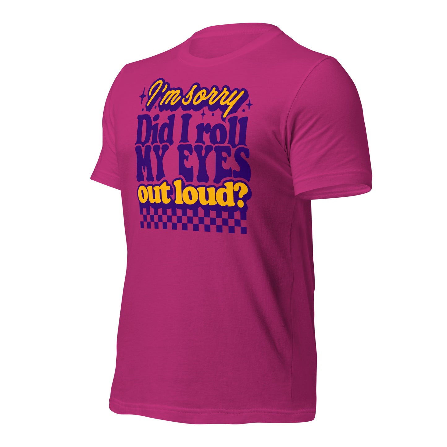 I'm Sorry, Did I Roll My Eyes Out Loud Bella Canvas Adult T-Shirt