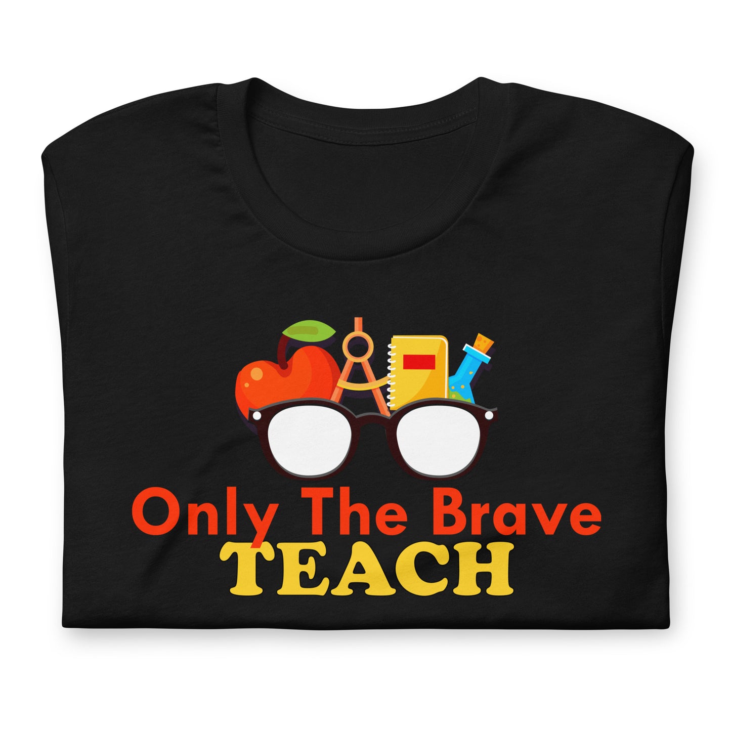 Only the Brave Teach Bella Canvas Unisex T-Shirt