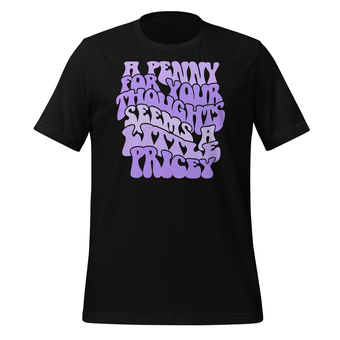 A Penny For Your Thoughts Seems A Little Pricey Funny Bella Canvas Adult T-Shirt