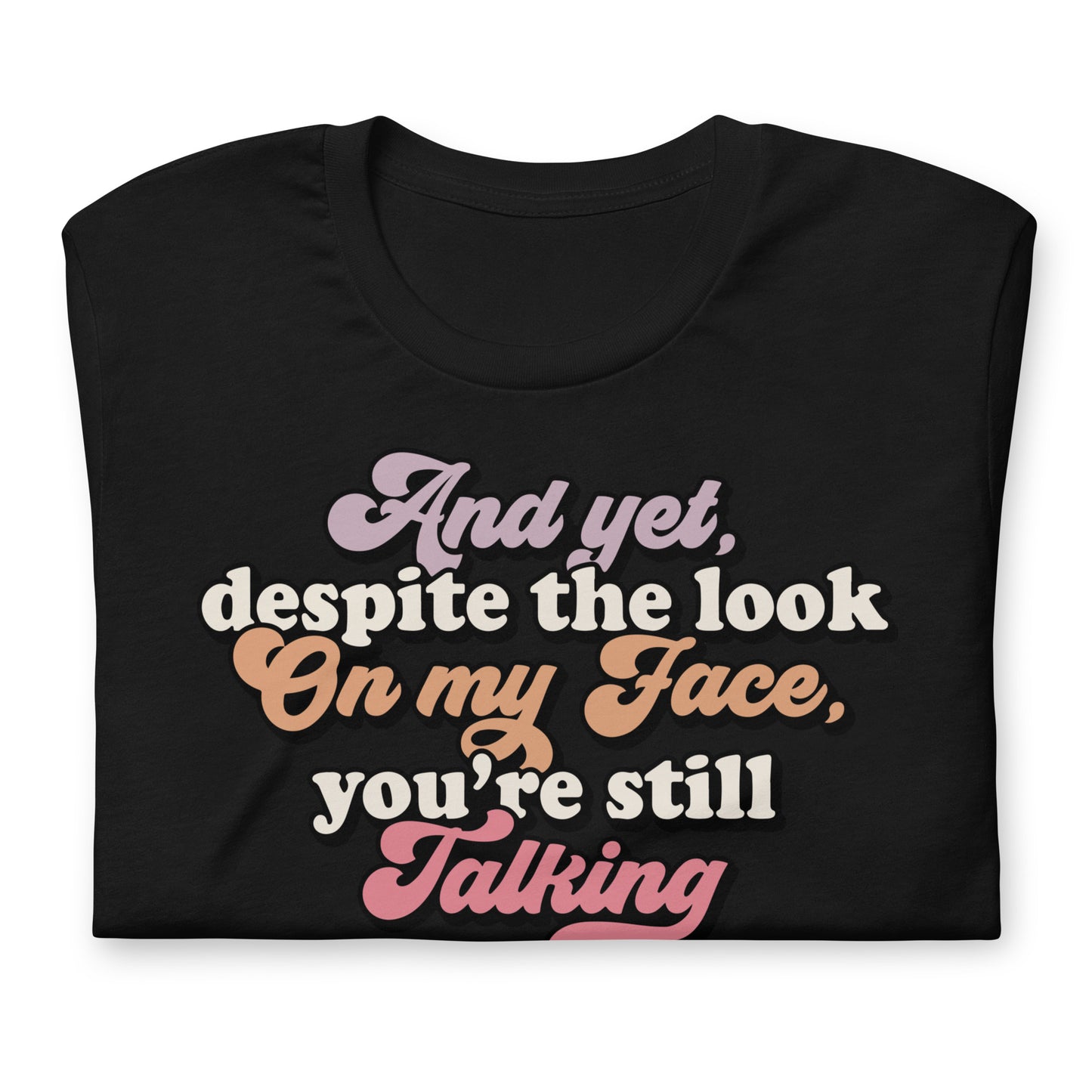 Despite The Look On My Face, You're Still Talking Funny Bella Canvas Adult T-Shirt