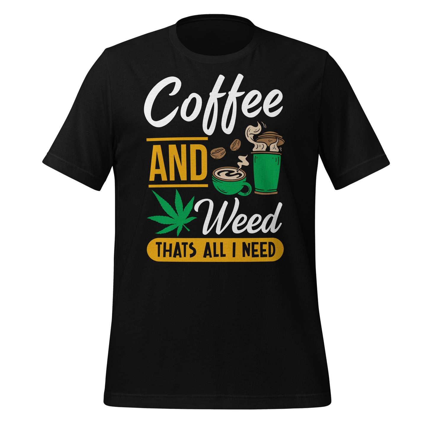 Coffee and Weed, That's All I Need Bella Canvas Adult T-Shirt