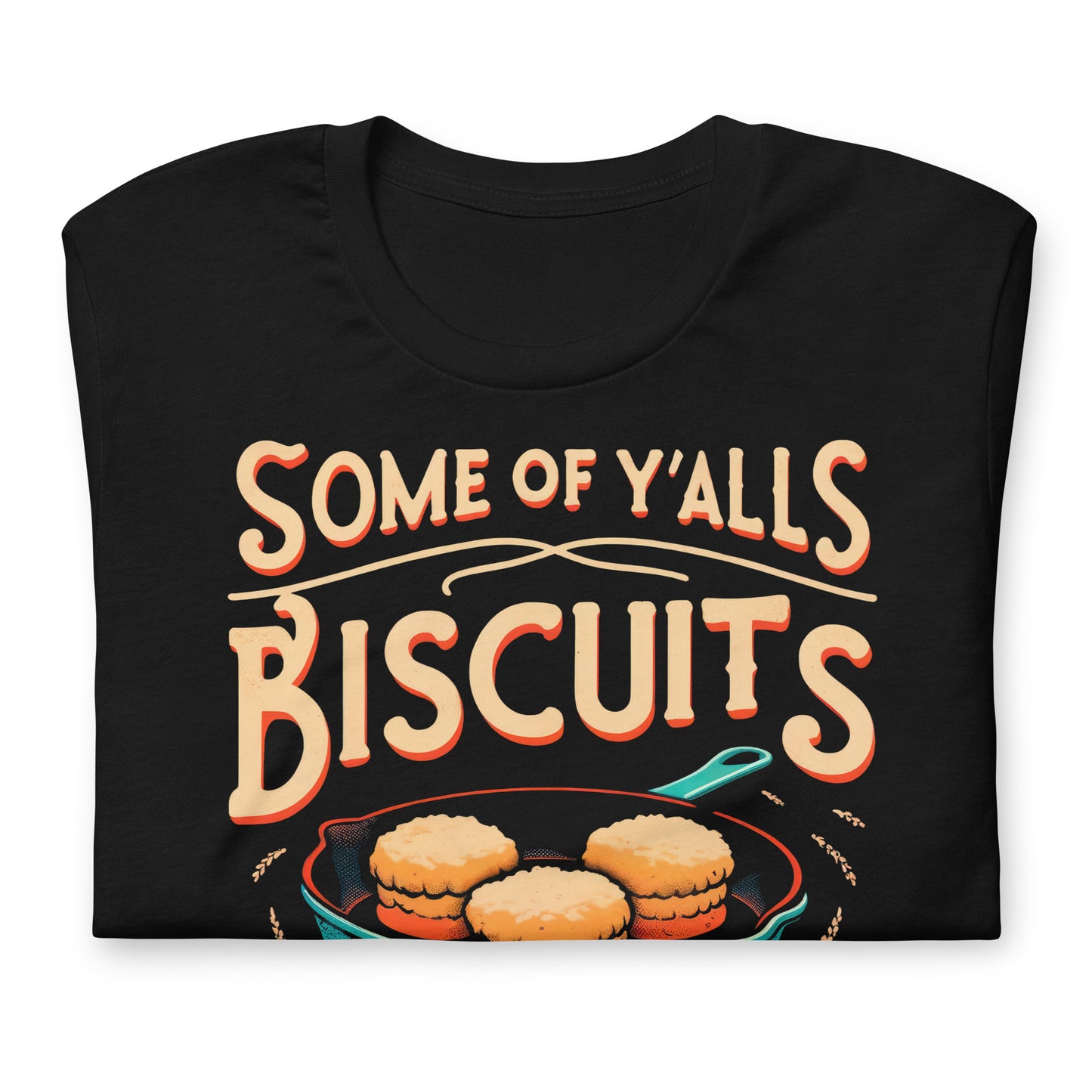 Some of Y'alls Biscuits Ain't Done in the Middle Bella Canvas Adult T-Shirt