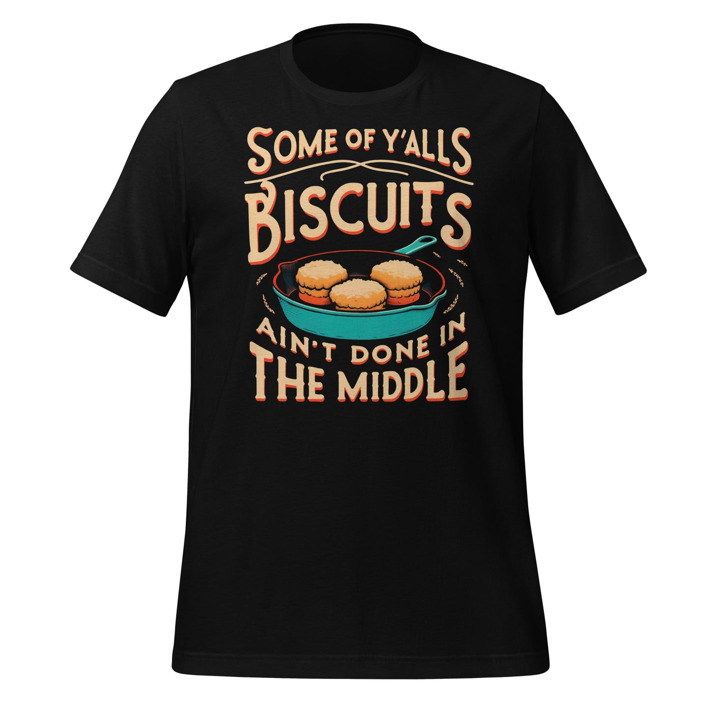 Some of Y'alls Biscuits Ain't Done in the Middle Bella Canvas Adult T-Shirt